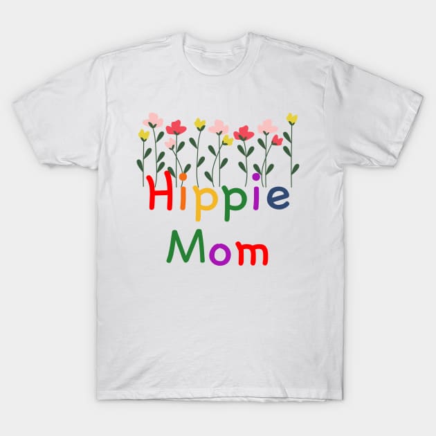 Hippie Mom With Flowers T-Shirt by Unicorns and Farts